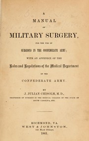 A manual of military surgery, for the use of surgeons in the Confederate army by Julian John Chisolm