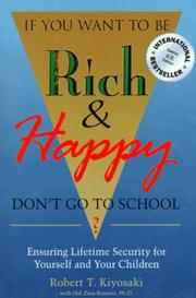 If you want to be rich and happy, don't go to school? by Robert T. Kiyosaki