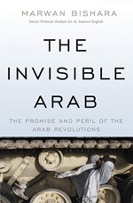 Cover of: The invisible Arab: the promise and peril of the Arab revolution
