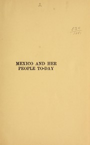 Cover of: Mexico and her people of to-day: an account of the customs, characteristics, amusements, history and advancement of the Mexicans, and the development and resources of their country
