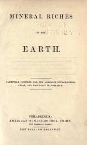 Cover of: Mineral riches of the earth: Carefully comp. for the American Sunday-School Union ...