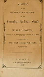 Cover of: Minutes of the sixtieth annual meeting of the Evangelical Lutheran Synod of North Carolina: convened in St. Mark's Church, Charlotte, N.C., April 30th, 1863 : with the minutes of the Synodical Missionary Society, appended.