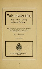 Cover of: Modern blacksmithing; rational horse shoeing and wagon making: with rules, tables and receipts ...