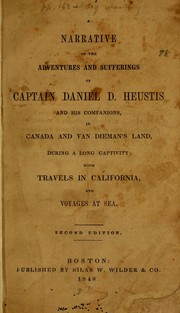 Cover of: A narrative of the adventures and sufferings of Captain Daniel D. Heustis and his companions, in Canada and Van Dieman's Land, during a long captivity: with travels in California, and voyages at sea