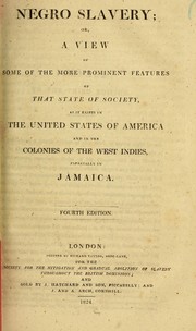 Cover of: Negro slavery, or, A view of some of the more prominent features of that state of society: as it exists in the United States of America and in the colonies of the West Indies, especially in Jamaica.