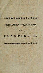 Cover of: Miscellaneous observations on planting and training timber-trees: particularly calculated for the climate of Scotland ; in a series of letters