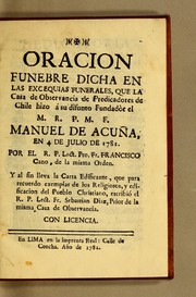 Cover of: Oracion funebre dicha en las excequias [sic] funerales, que la Casa de Observancia de Predicadores de Chile hizo á su difunto fundadòr el M.R.P.M.F. Manuel de Acuña, en 4 de julio de 1781