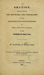 Cover of: An oration: delivered before the honorable the corporation and the military and civic societies of the city of Albany, on the fourth of July, 1835.