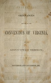 Cover of: Ordinances adopted by the Convention of Virginia, at the adjourned session, in November and December, 1861