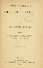 Cover of: Our friends in the hunting field by Mrs. Edward Kennard