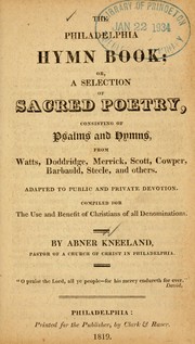 Cover of: The Philadelphia hymn book: or, a selection of sacred poetry, consisting of Psalms and hymns, from Watts, Doddridge, Merrick, Scott, Cowper, Barbauld, Steele, and others ; adapted to public and private devotion ; compiled for the use and benefit of Christians of all denominations