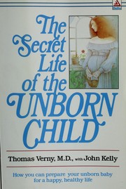 The secret life of the unborn child by Thomas Verny