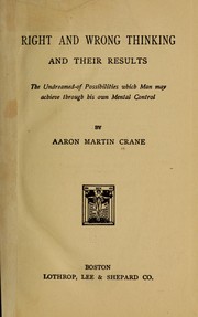 Cover of: Right and wrong thinking and their results: the undreamed-of possibilities which man may achieve through his own mental control