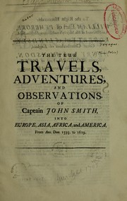 Cover of: The true travels, adventures, and observations, of Captain John Smith, into Europe, Asia, Africa, and America, from ann. dom. 1593-1629