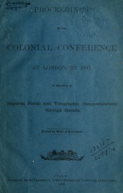 Cover of: Proceedings of the Colonial Conference at London, in 1887, in relation to imperial postal and telegraphic communications through Canada by Colonial Conference, London 1887