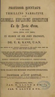 Cover of: Professor Sonntag's thrilling narrative of the Grinnell exploring expedition to the Arctic Ocean, in the years 1853, 1854, and 1855, in search of Sir John Franklin, under the command of Dr. E. K. Kane ...