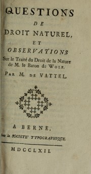 Cover of: Questions de droit naturel, et observations sur le Traité du droit de la nature de M. le baron de Wolf by Emer de Vattel
