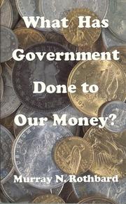 Cover of: What Has Government Done to Our Money? by Murray N. Rothbard