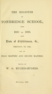 Cover of: The register of Tonbridge School, from 1820 to 1886: also lists of exhibitoners, &c., previous to 1820, and of head masters and second masters.