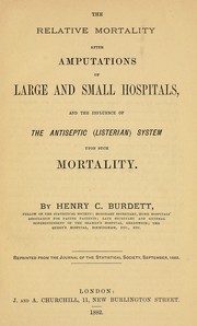 Cover of: The relative mortality after amputations of large and small hospitals: and the influence of the antiseptic (Listerian) system upon such mortality
