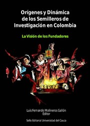 Cover of: Orígenes y dinámicas de los Semilleros de Investigación en Colombia: La visión de los fundadores
