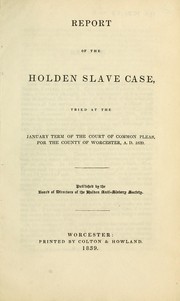 Cover of: Report of the Holden slave case, tried at the January term of the Court of Common Pleas, for the County of Worcester, A.D. 1839.