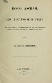 Cover of: Roger Ascham: Sein Leben und seine Werke; mit besonderer Berücksichtigung seiner Berichte über Deutschland aus den Jahren 1550-1553