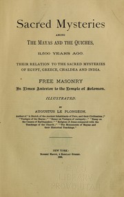 Cover of: Sacred mysteries among the Mayas and the Quiches, 11,500 years ago: Their relation to the sacred mysteries of Egypt, Greece, Chaldea and India. Free masonry in times anterior to the temple of Solomon