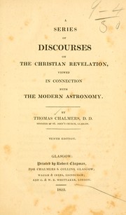 Cover of: A series of discourses on the Christian revelation viewed in connection with the modern astronomy by Thomas Chalmers