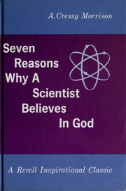 Seven reasons why a scientist believes in God by Abraham Cressy Morrison