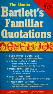 Cover of: The shorter Bartlett's Familiar quotations: a collection of passages, phrases, and proverbs traced to their sources in ancient and modern literature