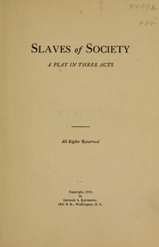 Cover of: Slaves of society: a play in three acts ...
