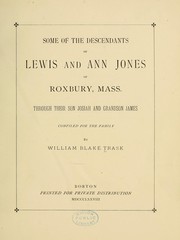 Cover of: Some of the descendants of Lewis and Ann Jones of Roxbury, Mass., through their son Josiah and grandson James: compiled for the family by William Blake Trask