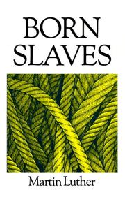 Born slaves : an easier-to-read and abridged version of The bondage of the will