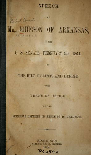 Speech of Mr. Johnson of Arkansas in the C.S. Senate, February 9th, 1864, on the bill to limit and define the terms of office of the principal officers or heads of departments Robert Ward Johnson