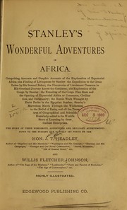Cover of: Stanley's wonderful adventures in Africa.: Comprising accurate and graphic accounts of the exploration of equatorial Africa; the finding of Livingstone by Stanley; the expedition to the great lakes by Sir Samuel Baker; the discoveries of Lieutenant Cameron in his overland journey across the continent; the exploration of the Congo by Stanley.