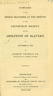 Cover of: Substance of the speech delivered at the meeting of the Edinburgh Society for the Abolition of Slavery: on October 19th, 1830