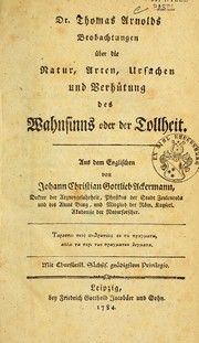Cover of: Thomas Arnolds Beobachtungen über die Natur, Arten, Ursachen und Verhütung des Wahnsinns oder der Tollheit