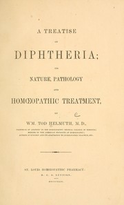 Cover of: A treatise on diphtheria: its nature, pathology and homoeopathic treatment