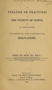 Cover of: A treatise on fractures in the vicinity of joints, and on certain forms of accidental and congenital dislocations