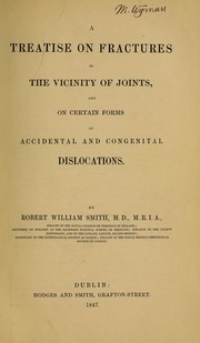 Cover of: A treatise on fractures in the vicinity of joints, and on certain forms of accidental and congenital dislocations