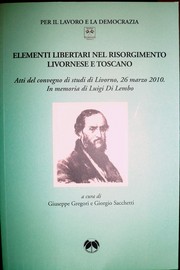 Cover of: Elementi libertari nel Risorgimento livornese e toscano: atti del convegno di studi di Livorno, 26 marzo 2010 in memoria di Luigi Di Lembo