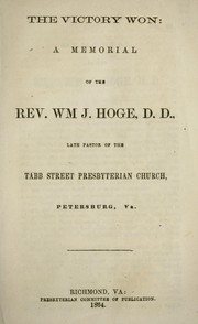 Cover of: The victory won: a memorial of the Rev. Wm. J. Hoge, D. D., late pastor of the Tabb Street Presbyterian Church, Petersburg, Va
