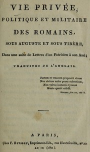 Cover of: Vie privée, politique et militaire des Romains sous Auguste et sous Tibère: dans une suite de lettres d'un patricien à son ami