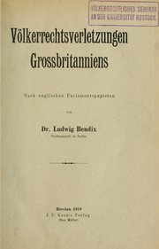 Cover of: Völkerrechtsverletzungen Grossbritanniens, nach englischen Parlaments-papieren by Ludwig Bendix