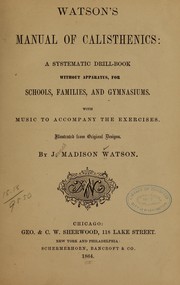 Cover of: Watson's manual of calisthenics: a systematic drill-book without apparatus, for schools, families, and gymnasiums
