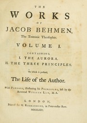 Cover of: The works of Jacob Behmen, the Teutonic theosopher ...: To which is prefixed, the life of the author.
