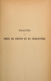Cover of: Traités du prêt, du dépot et du séquestre: livre III, titres X et XI du Code civil