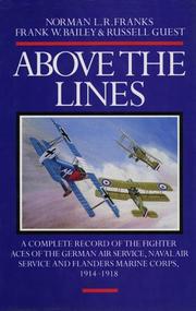 Cover of: Above the lines: the aces and fighter units of the German Air Service, Naval Air Service and Flanders Marine Corps, 1914-1918