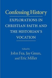 Cover of: Confessing History: explorations in Christian faith and the historian's vocation